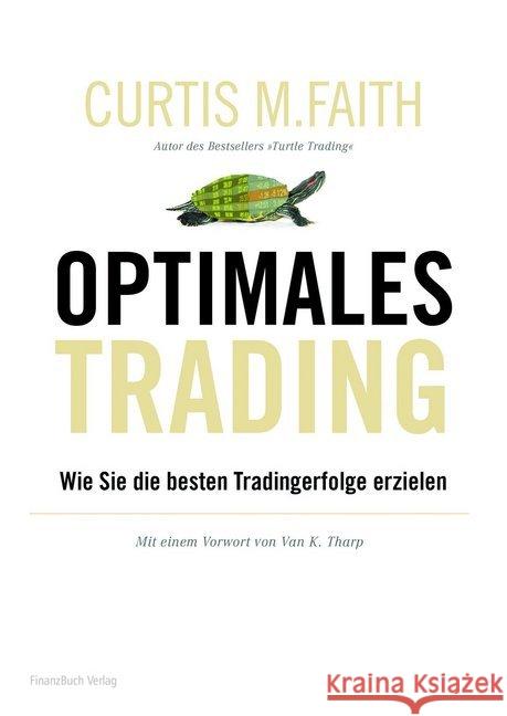 Optimales Trading : Wie Sie die besten Tradingerfolge erzielen Faith, Curtis M.   9783898795876 FinanzBuch