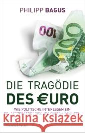 Die Tragödie des Euro : Ein System zerstört sich selbst Bagus, Philipp 9783898796705