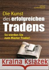 Die Kunst des erfolgreichen Tradens : So werden Sie ein Master Trader! Schäfermeier, Birger 9783898796729