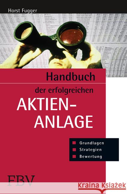 Handbuch der erfolgreichen Aktienanlage : Grundlagen, Bewertung, Strategien Fugger, Horst 9783898797368 FinanzBuch Verlag