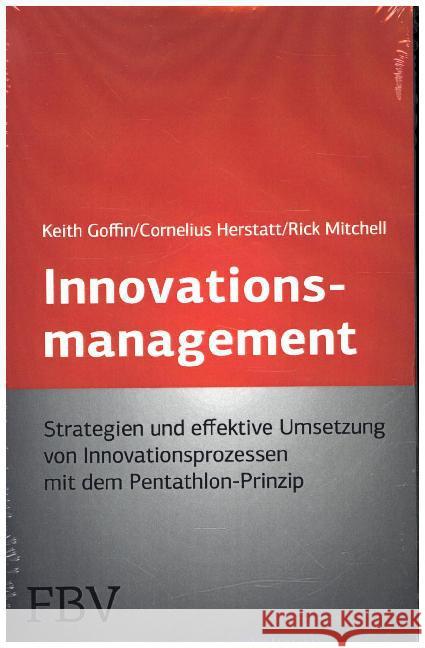 Innovationsmanagement : Strategien und effektive Umsetzung von Innovationsprozessen mit dem Pentathlon-Prinzip Mitchell, Rick; Goffin, Keith; Herstatt, Cornelius 9783898797399 FinanzBuch Verlag