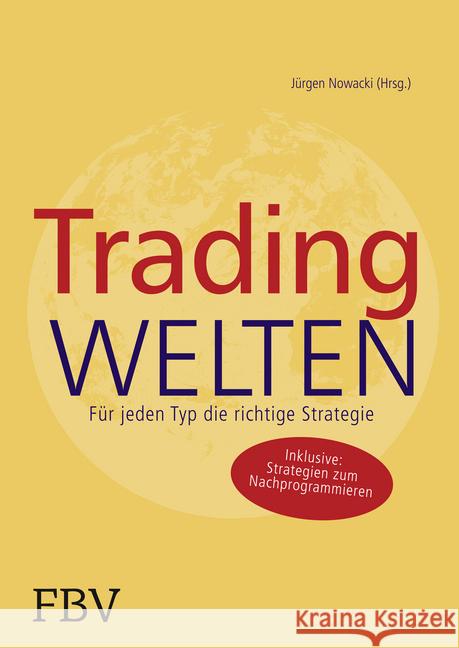 Tradingwelten : Für jeden Typ die richtige Strategie Nowacki, Jürgen; Altmann, Frederik D.; Roller, Karin 9783898797610