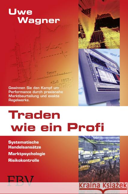 Traden wie ein Profi : Systematische Handelsansätze, Marktpsychologie, Risikokontrolle Wagner, Uwe 9783898797856 FinanzBuch Verlag