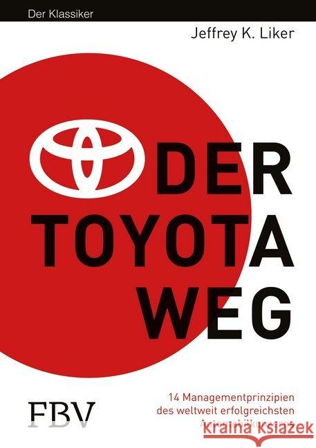 Der Toyota Weg : 14 Managementprinzipien des weltweit erfolgreichsten Automobilkonzerns Liker, Jeffrey K. 9783898797917 FinanzBuch