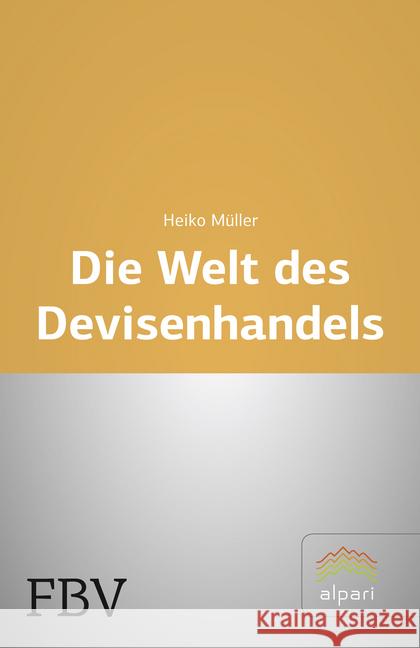 Die Welt des Devisenhandels : Eine Einführung in den größten Finanzmarkt der Welt Müller, Heiko 9783898798105