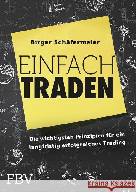 Einfach traden : Die wichtigsten Prinzipien für ein langfristig erfolgreiches Trading Schäfermeier, Birger 9783898798143