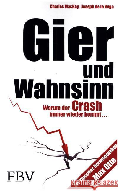 Gier und Wahnsinn : Warum der Crash immer wieder kommt... MacKay, Charles; de la Vega, Joseph 9783898798150 FinanzBuch Verlag