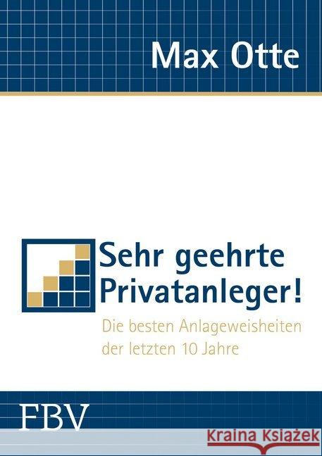 Sehr geehrte Privatanleger! : Die besten Anlageweisheiten der letzten 10 Jahre Otte, Max 9783898798167 FinanzBuch Verlag