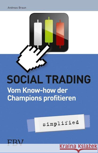 Social Trading - simplified : Vom Know-How der Champions profitieren Braun, Andreas 9783898798211 FinanzBuch Verlag