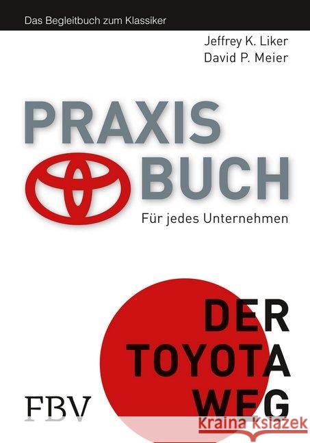 Praxisbuch Der Toyota Weg : Für jedes Unternehmen. Begleitbuch zum Bestseller Liker, Jeffrey K.; Meier, David P. 9783898798501 FinanzBuch Verlag