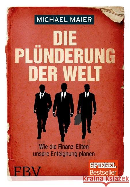 Die Plünderung der Welt : Wie die Finanz-Eliten unsere Enteignung planen Maier, Michael 9783898798532