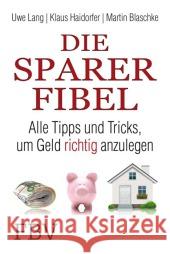 Die Sparer-Fibel : Alle Tipps und Tricks, um Geld richtig anzulegen Lang, Uwe; Haidorfer, Klaus; Blaschke, Martin 9783898798730 FinanzBuch Verlag