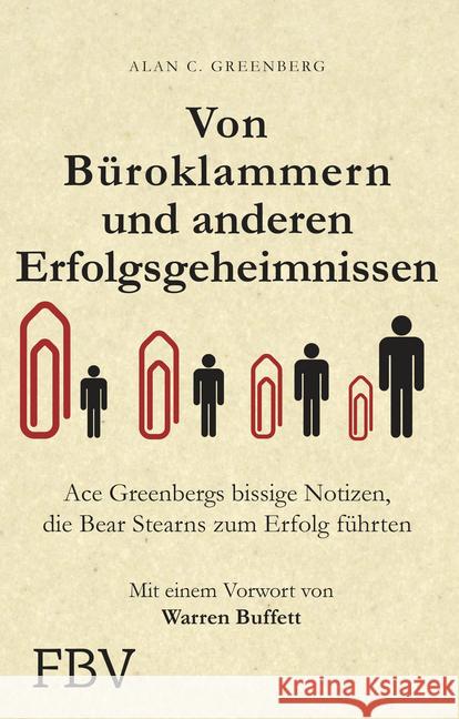Von Büroklammern und anderen Erfolgsgeheimnissen : Ace Greenbergs bissige Notizen, die Bear Stearns zum Erfolg führten Greenberg, Alan C. 9783898798792