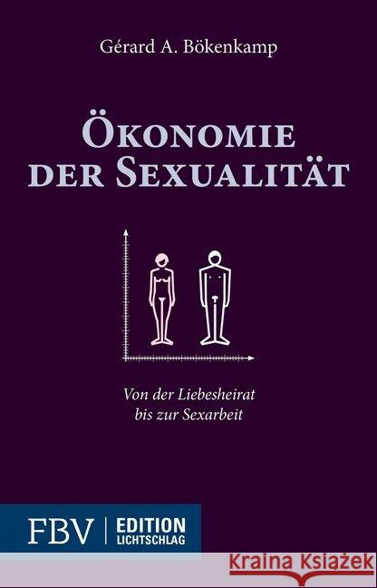 Ökonomie der Sexualität : Von der Liebesheirat bis zur Sexarbeit Bökenkamp, Gérard A. 9783898798815