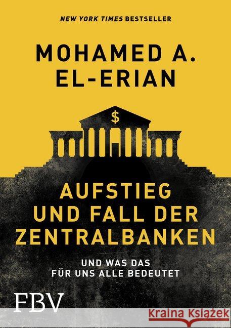 Aufstieg und Fall der Zentralbanken : Und was das für uns alle bedeutet El-Erian, Mohamed A. 9783898798914 FinanzBuch Verlag