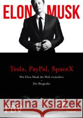 Elon Musk : Tesla, PayPal, SpaceX. Wie Elon Musk die Welt verändert - Die Biografie Vance, Ashlee; Musk, Elon 9783898799065 FinanzBuch Verlag