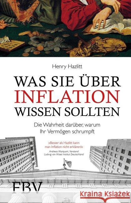 Was Sie über Inflation wissen sollten : Die Wahrheit darüber, warum Ihr Vermögen schrumpft Hazlitt, Henry 9783898799546