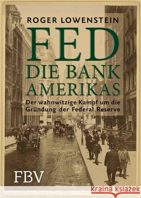 FED - Die Bank Amerikas : Der wahnwitzige Kampf um die Gründung der Federal Reserve Lowenstein, Roger 9783898799751 FinanzBuch Verlag