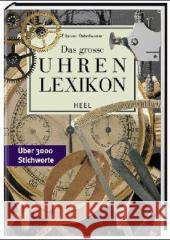 Das große Uhren Lexikon : Über 2800 Stichworte Osterhausen, Fritz von   9783898804301 Heel