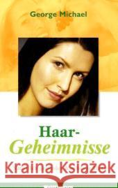 Haargeheimnisse : Natürlich gesundes & schönes Haar Michael, George   9783898810579 Natura Viva