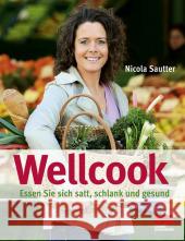 Wellcook : Essen Sie sich satt, schlank und gesund Sautter, Nicola    9783898831918