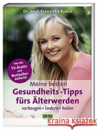 Meine besten Gesundheits-Tipps fürs Älterwerden : Vorbeugen, lindern, heilen Rubin, Franziska 9783898834759