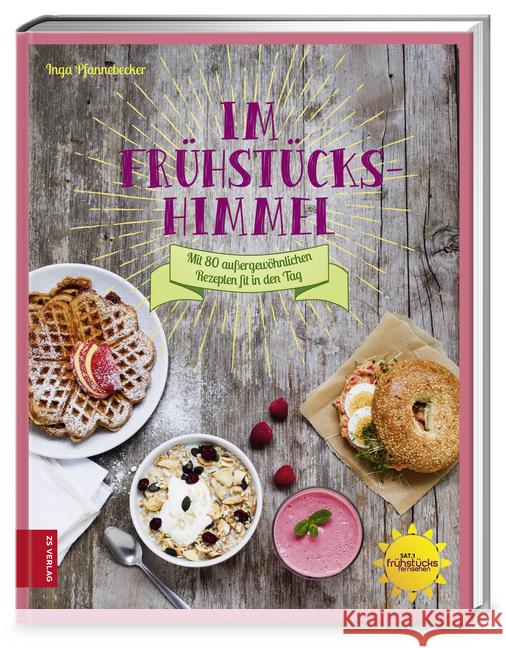 Im Frühstückshimmel : Mit 80 außergewöhnlichen Rezepten fit in den Tag Pfannebecker, Inga 9783898835237