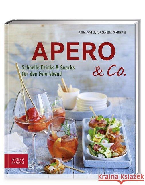 Apero & Co. : Schnelle Drinks und Snacks für den Feierabend Cavelius, Anna; Schinharl, Cornelia 9783898835428