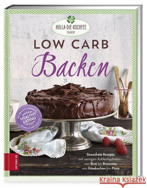 Low Carb Backen : Stressfreie Rezepte mit wenigen Kohlenhydraten - von Brot bis Brownies, von Käsekuchen bis Pizza. Healthy Eating Hola-Schneider, Petra 9783898836043 ZS Verlag