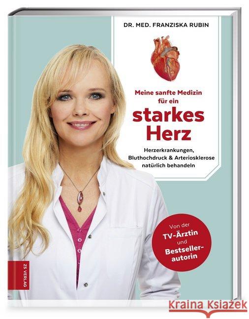 Meine sanfte Medizin für ein starkes Herz : Herzerkrankungen, Bluthochdruck & Arteriosklerose natürlich behandeln Rubin, Franziska 9783898836180