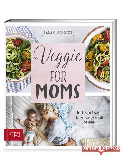 Veggie for Moms : Die besten vegetarischen Rezepte für Schwangerschaft und Stillzeit Schocke, Sarah 9783898836449