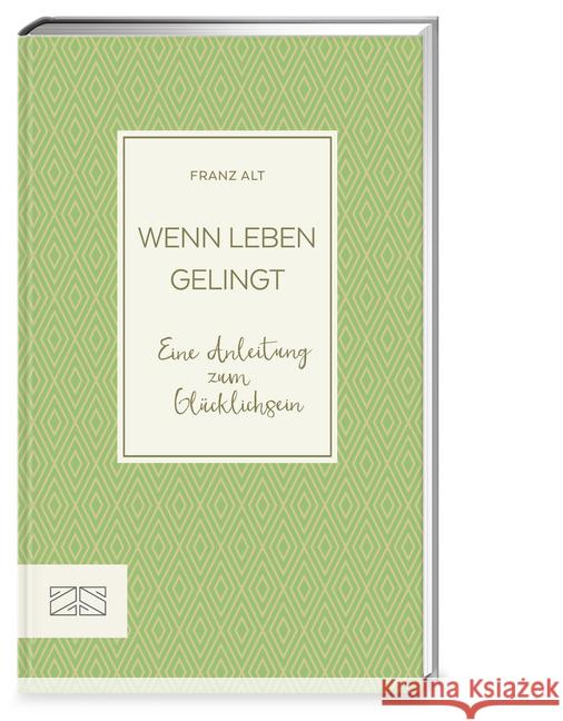 Wenn Leben gelingt : Eine Anleitung zum Glücklichsein Alt, Franz 9783898836999