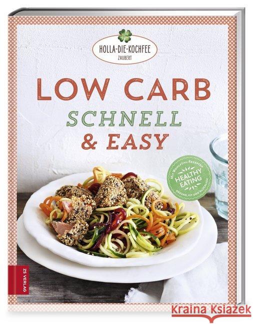 Low Carb schnell & easy : Mit Wohlfühl-Rezepten gesund, fit und glücklich Hola-Schneider, Petra 9783898837002