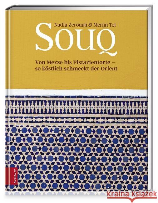 Souq : Von Mezze bis Pistazientorte - so köstlich schmeckt der Orient Zerouali, Nadia; Tol, Merijn 9783898837491 ZS Zabert und Sandmann