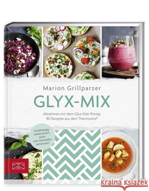 Glyx-Mix : Einfach abnehmen mit Rezepten aus dem Thermomix® Grillparzer, Marion 9783898837521 ZS Zabert und Sandmann