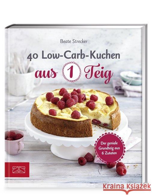 40 Low-Carb-Kuchen aus 1 Teig : Der geniale Grundteig aus 6 Zutaten Strecker, Beate 9783898838214