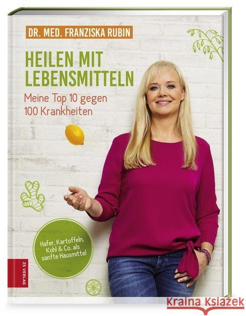 Heilen mit Lebensmitteln: Meine Top 10 gegen 100 Krankheiten : Hafer, Kartoffeln, Kohl & Co. als sanfte Hausmittel Rubin, Franziska 9783898839471