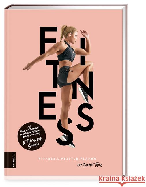 Fitness Lifestyle Planer : Inkl. Wochenübersicht, Mahlzeitenplaner, Erfolgstracking & Tipps von Sophia Thiel, Sophia 9783898839761 ZS Zabert und Sandmann