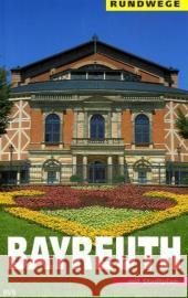 Bayreuth : Ein Wegweiser mit 7 Rundgängen durch die Stadt und einigen Ausflügen in die Umgebung. mit Stadtplan Mayer, Bernd Rückel, Gert  9783898890496 Heinrichs-Verlag