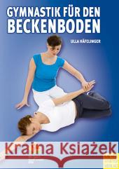 Gymnastik für den Beckenboden : Der Beckenboden - Ein starkes Stück Frau Häfelinger, Ulla   9783898995399 Meyer & Meyer Sport