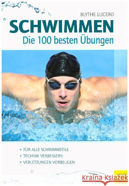 Schwimmen - Die 100 besten Übungen : Technik verbessern, Verletzungen vorbeugen, für alle Schwimmstile Lucero, Blythe Schiffer, Jürgen  9783898996129 Meyer & Meyer Sport