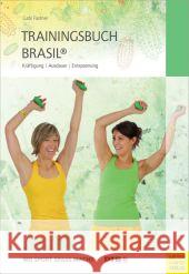 Trainingsbuch Brasil® : Kräftigung - Ausdauer - Entspannung Fastner, Gabi 9783898998321 Meyer & Meyer Sport