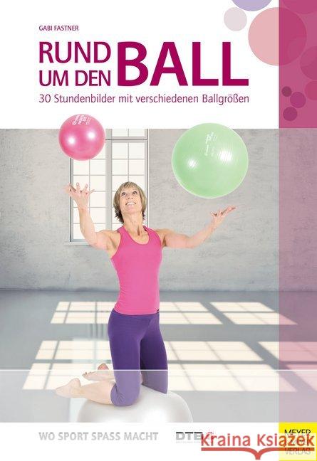 Rund um den Ball : 30 Stundenbilder mit verschiedenen Ballgrößen. Herausgegeben von Deutscher Turner-Bund (DTB) Fastner, Gabi 9783898999113