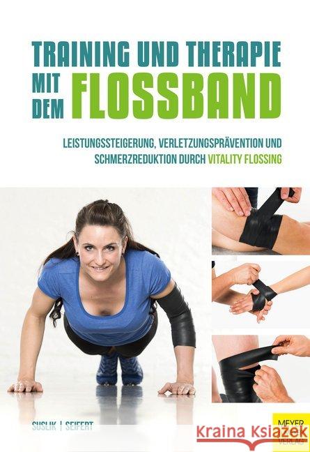 Training und Therapie mit dem Flossband : Leistungssteigerung, Verletzungsprävention und Schmerzreduktion durch Vitality Flossing Suslik, Dominik; Seifert, Sascha 9783898999274