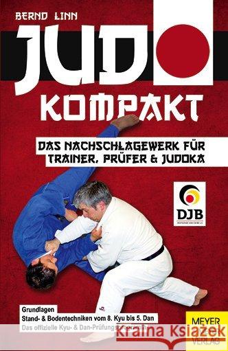 Judo kompakt : Das Nachschlagewerk für Trainer, Prüfer & Judoka. Grundlagen - Stand- & Bodentechniken von 8. Kyu bis 5. Dan - Das offizielle Kyu- & Dan-Prüfungsprogramm Linn, Bernd 9783898999557