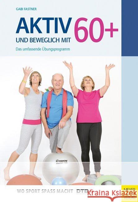 Aktiv und beweglich mit 60+ : Das umfassende Übungsprogramm. Herausgegeben vom Deutschen Turner-Bund (DTB) Fastner, Gabi 9783898999977 Meyer & Meyer Sport