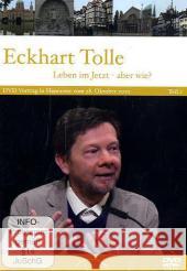 Leben im Jetzt - Wie geht das?. Tl.2, 1 DVD-Video : DVD zum Vortrag in Hannover vom 28. Oktober 2010. Teil 2. Deutschland Tolle, Eckhart 9783899013856
