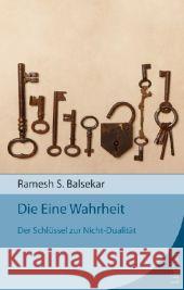 Die Eine Wahrheit : Der Schlüssel zur Nicht-Dualität Balsekar, Ramesh S. 9783899016994 Kamphausen