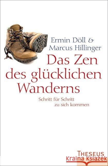 Das Zen des glücklichen Wanderns : Schritt für Schritt zu sich kommen Döll, Ermin; Hillinger, Marcus 9783899017946