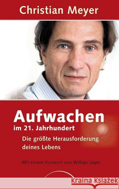 Aufwachen im 21. Jahrhundert : Die größte Herausforderung deines Lebens Meyer, Christian 9783899018707 Kamphausen